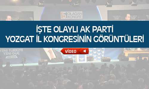 Ak Parti Yozgat İl Kongresinde Çıkan Olaylar