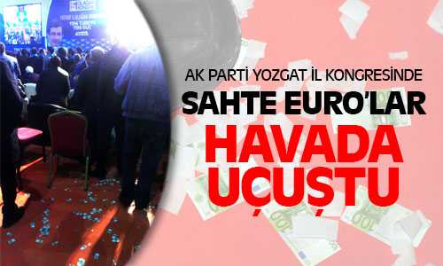 Ak Parti İl Kongresinde Sahte Euro’lar Havada Uçuştu