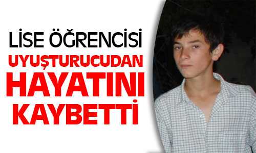 Aydıncı’ta 17 Yaşında Lise Öğrencisi Uyuşturucudan Hayatını Kaybetti
