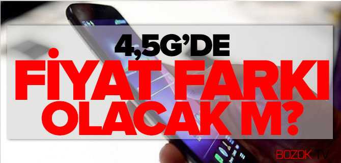 4.5G'de Fiyat Farkı Olacak Mı