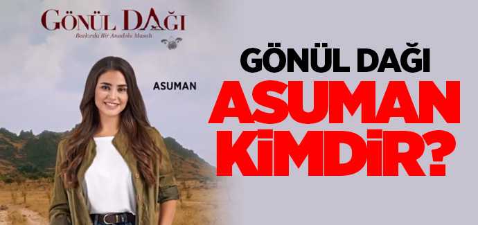 Gönül Dağı Asuman Kimdir?