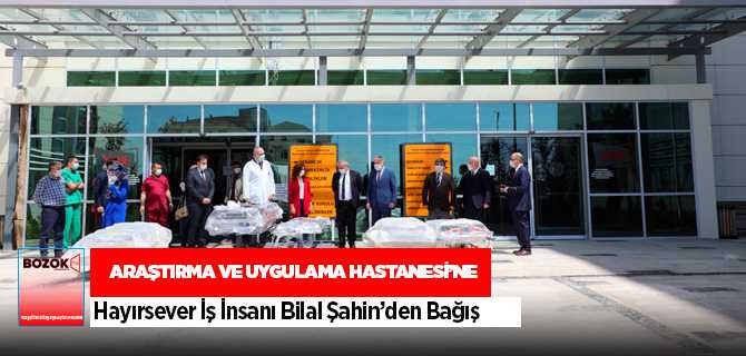 Hayırsever İş İnsanı Bilal Şahin'den Araştırma Hastanesine Sedye Bğışı