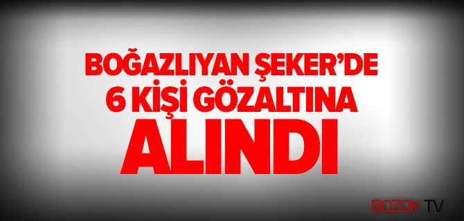 Boğazlıyan Şeker'de 6 Kişi Gözaltına Alındı