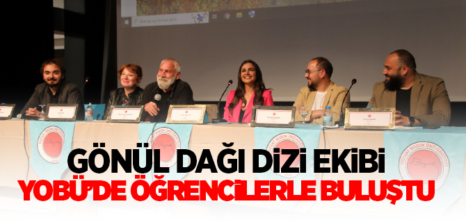 Gönül Dağı dizi ekibi Yozgat Bozok Üniversitesinde öğrencilerle buluştu