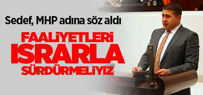 Milletvekili Sedef MHP adına söz alarak faaliyetlerini ısrarla sürdürmeliyiz