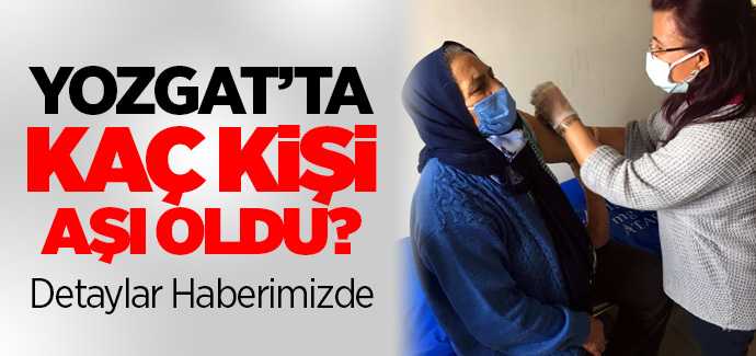 Yozgat'ta kaç kişi aşı oldu?