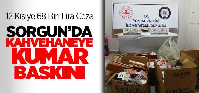 Sorgun'da kahvehaneye kumar baskını 12 kişiye 68 bin 46 lira para cezası kesildi