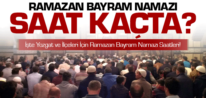 Yozgat ve İlçeleri için Ramazan Bayramı Namaz Vakitleri
