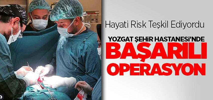 Yozgat Şehir Hastanesi'nde Şah Damarı operasyonu
