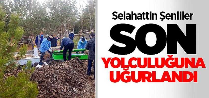 Selahattin Şenliler son yolculuğuna uğurlandı