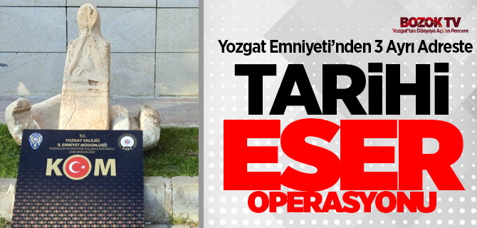 Yozgat'ta tarihi eser operasyonu