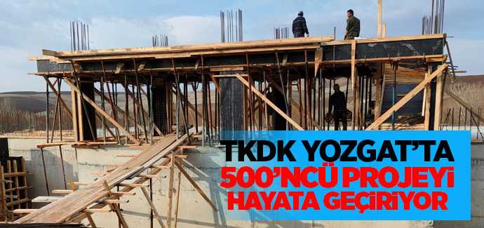 TKDK'nın Yozgat'ta ki 500'ncü projesi devam ediyor