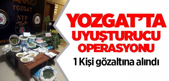 Yozgat'ta Uyuşturucu operasyonu
