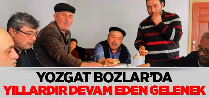 Yozgat'ın Bozlar köyünde yıllardır devam eden gelenek