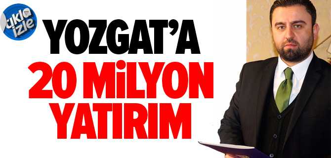 Yozgat'a 20 Milyon TL Yatırım