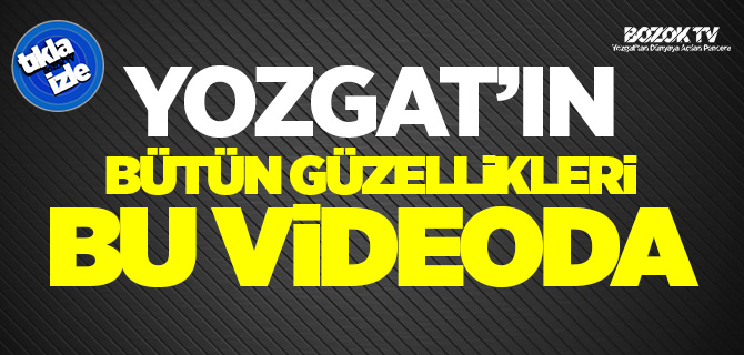 Yozgat'ın bütün güzellikleri bir arada