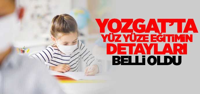 Yozgat'ta yüz yüze eğitimin detayları belli oldıu