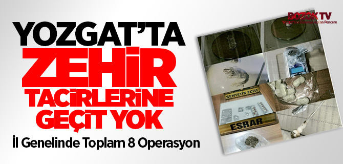 Yozgat'ta zehir tacirlerine geçit yok