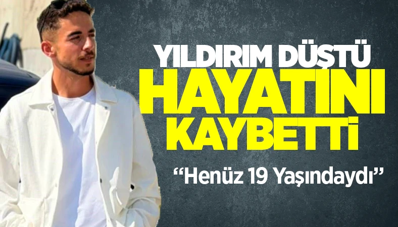 Yozgat’ta Acı Olay! 19 Yaşındaki Genç Yıldırım Kurbanı Oldu