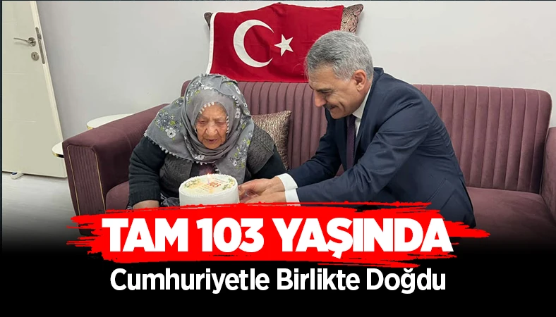 Tam 103 yaşında, Cumhuriyetle birlikte doğdu