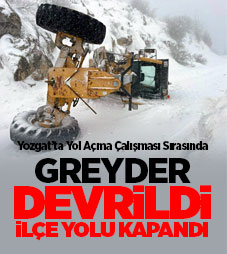 Yozgat'ta greyder devrildi ilçeler arası ulaşım durdu