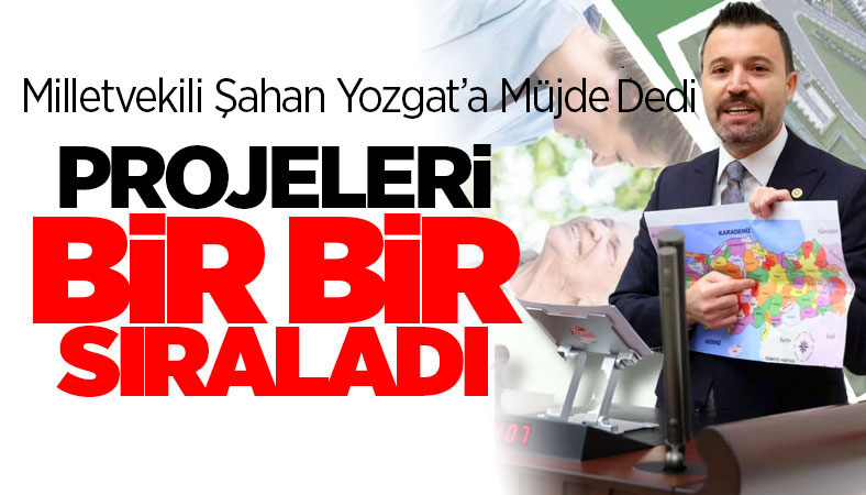Milletvekili Süleyman Şahan Yozgat'a Müjdeyi verdi