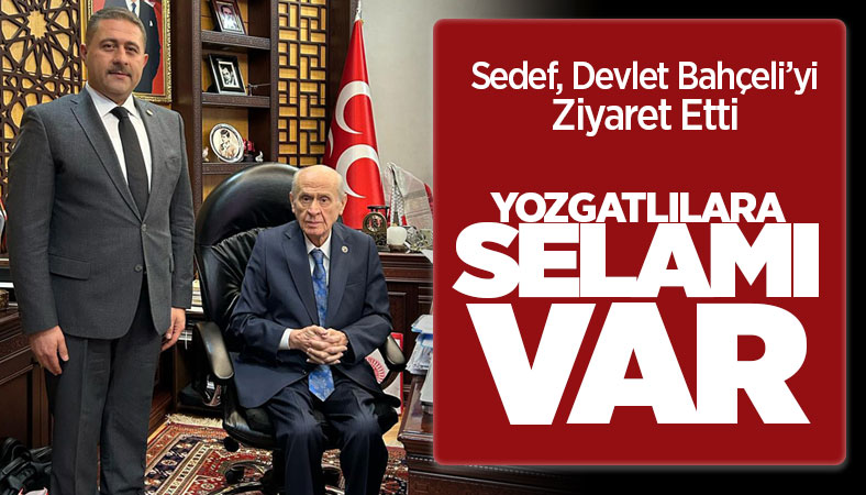 Sedef, Bahçeliyi ziyaret etti, Yozgatlılara selamı var