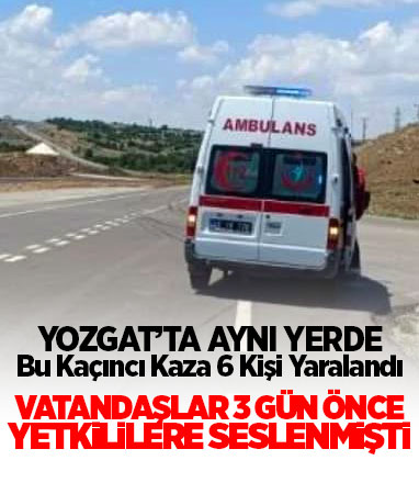 Yozgat'ta aynı yerde bir kaza daha 6 Kişi yaralı
