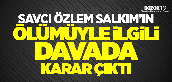 Savcı Özlem Salkım'ın ölümüyle ilgili davasında kara çıktı